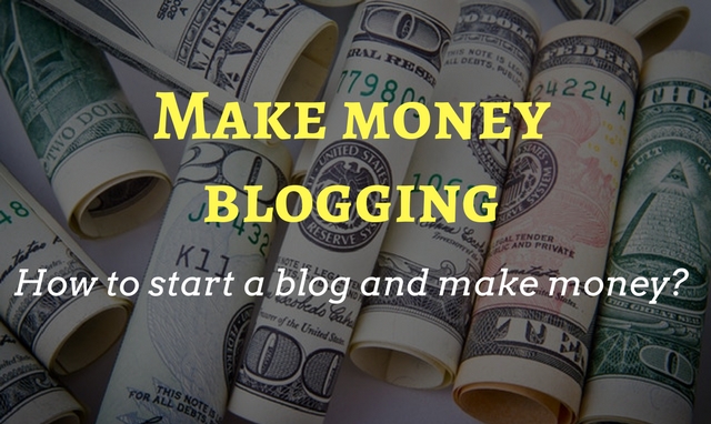 Make money blogging: How to start a blog and make money?